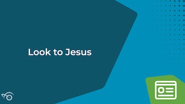 Look To Jesus