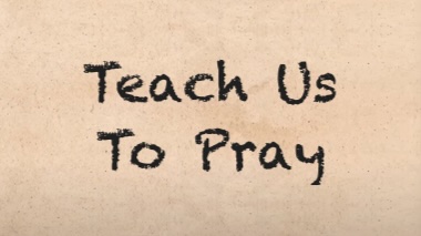 Teach Us To Pray