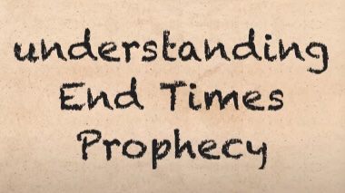 Understanding End Times Prophecy
